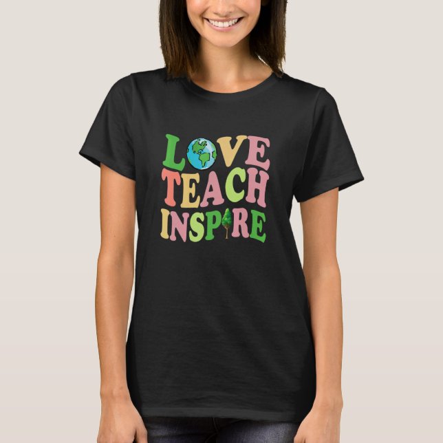 Camiseta Teach Love Inspire Cute Earthday Appartal (Anverso)
