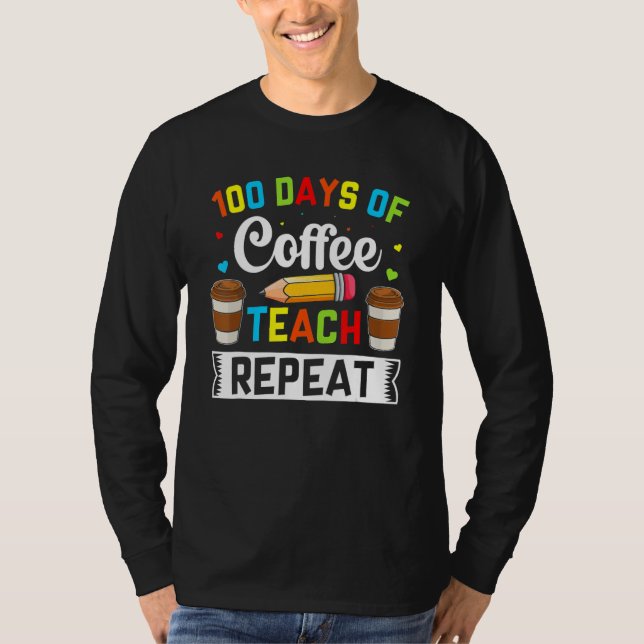 Camiseta Teacher 100 Days Of Coffee Teach Repeat 100th Day  (Anverso)
