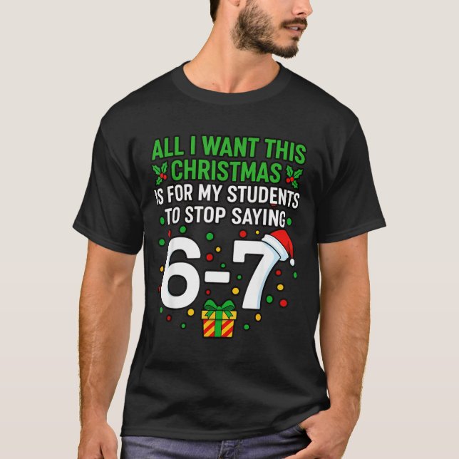 Camiseta Teacher 67 All I Want This Christmas For To Stop S (Anverso)