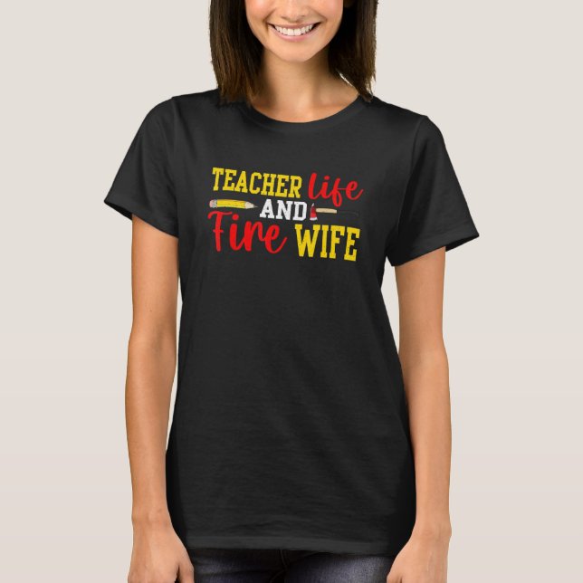 Camiseta Teacher And Firefighter Wife Funny Womens Fire Wif (Anverso)