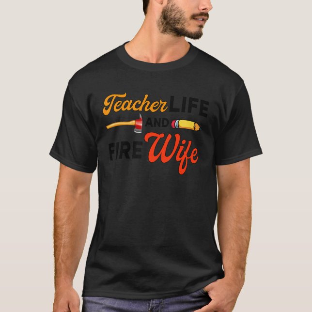 Camiseta Teacher And Firefighter Wife Teacher Life Fire Wif (Anverso)