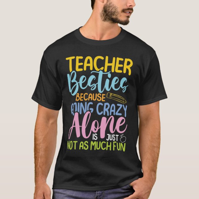 Camiseta Teacher Besties Because Going Crazy Alone  (Anverso)