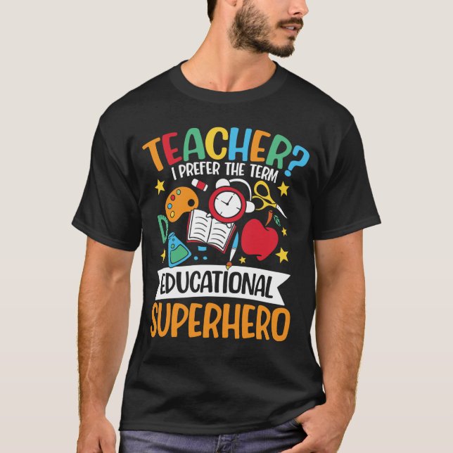 Camiseta Teacher I Prefer The Term Educational Superhero (Anverso)