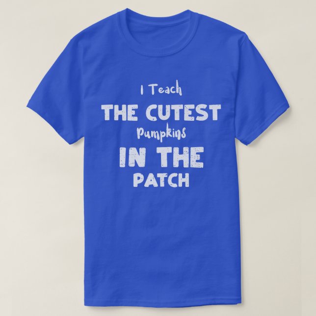 Camiseta Teacher I Teach The Cutest Pumpkins In The Pat  (Diseño del anverso)