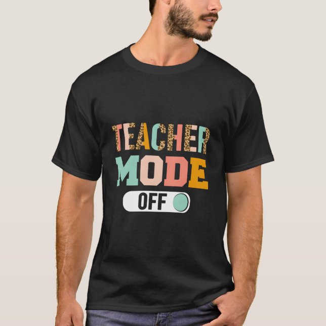 Camiseta Teacher Mode Off Last Day Of School (Anverso)
