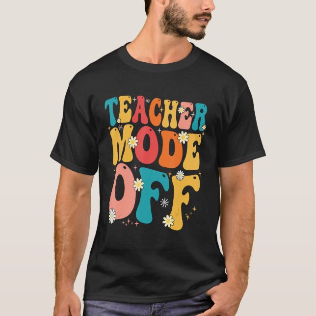 Camiseta Teacher Mode off Last Day of School Summer Break (Anverso)
