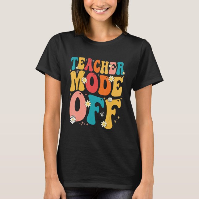 Camiseta Teacher Mode off Last Day of School Summer Break (Anverso)