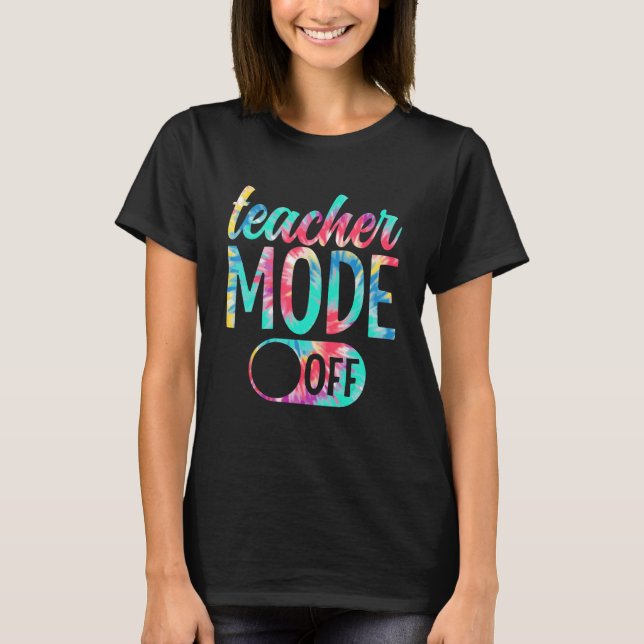 Camiseta Teacher Mode Off Last Day Of School Summer Break 1 (Anverso)