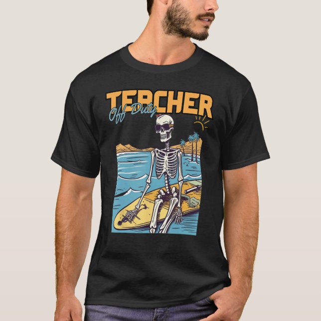 Camiseta Teacher Off Duty Last Day Of School Teacher Skelet (Anverso)