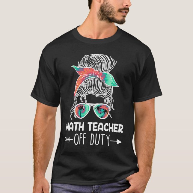 Camiseta Teacher off duty teacher vacation math teacher (Anverso)