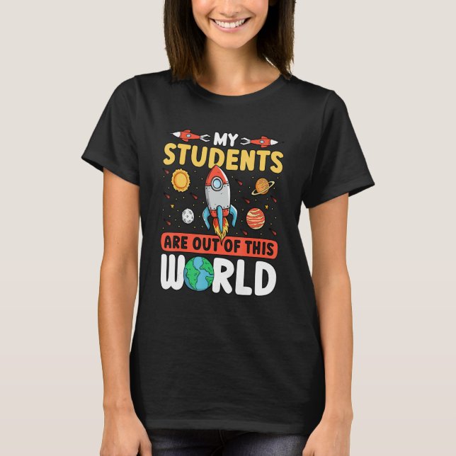 Camiseta Teacher Space - My Students Are Out Of This World_ (Anverso)