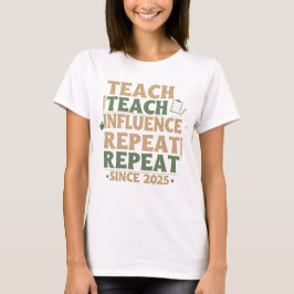 Camiseta Teacher - Teach Teach Influence Repeat Repeat