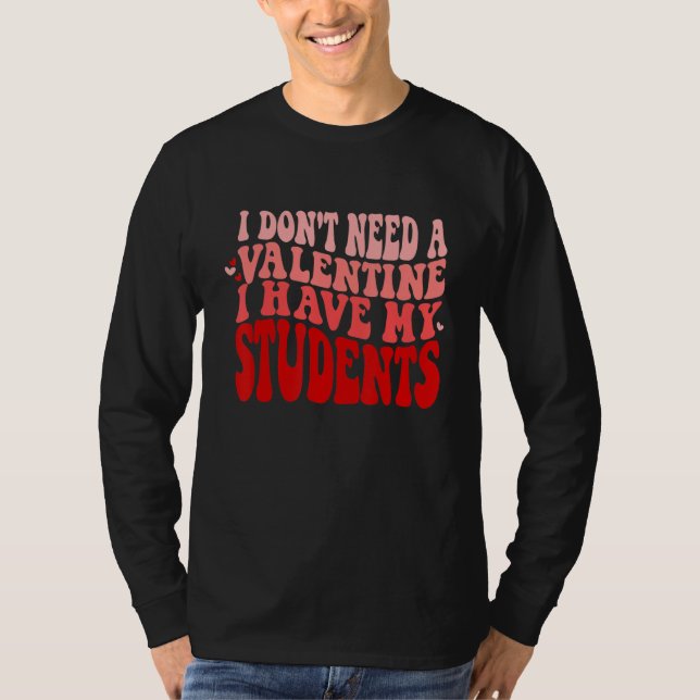 Camiseta Teacher Valentines Don't Need A Valentine I Have M (Anverso)