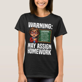 CAMISETA TEACHER - WARNING: MAY ASSIGN HOMEWORK