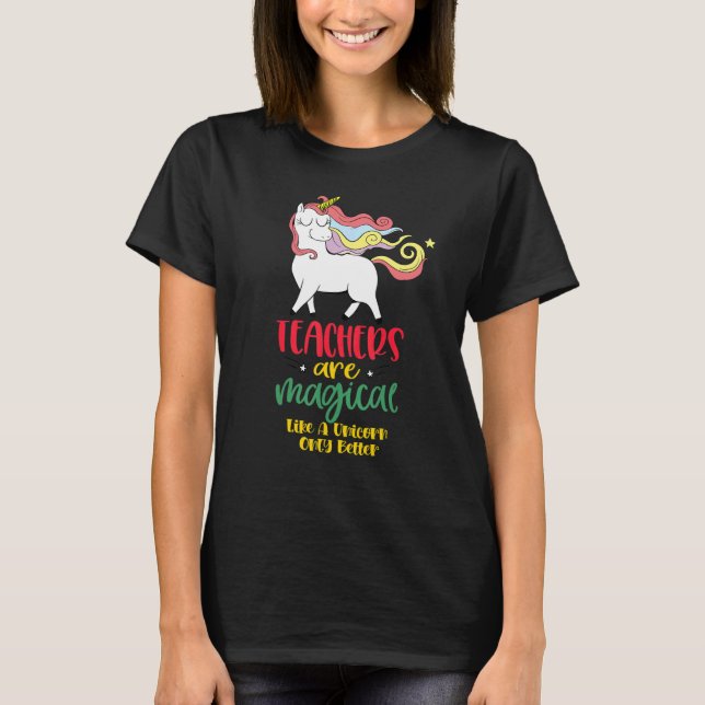 Camiseta Teachers Are Magical Like a Unicorn Only Better cu (Anverso)