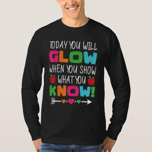 Camiseta Teachers Day Today You Will Glow When You Show Wha (Anverso)