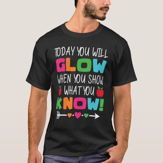 Camiseta Teachers Day Today You Will Glow When You Show Wha (Anverso)