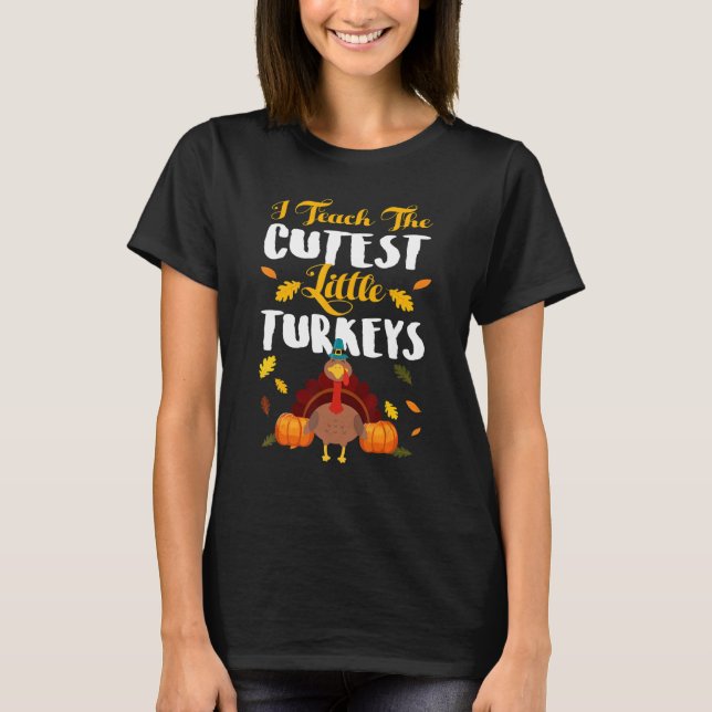 Camiseta Teachers I Teach The Cutest Little Turkeys Thanksg (Anverso)