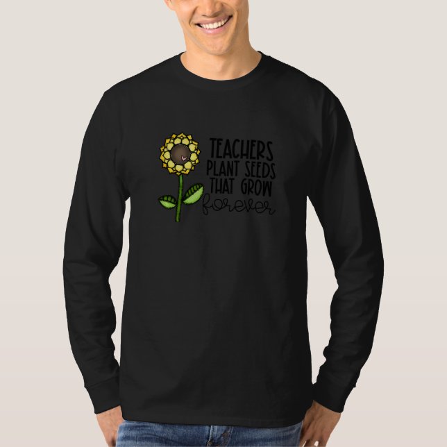 Camiseta Teachers Plant Seeds That Grow Forever Teacher App (Anverso)