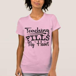 Camiseta Teaching Fills My Heart | Inspirational Teacher