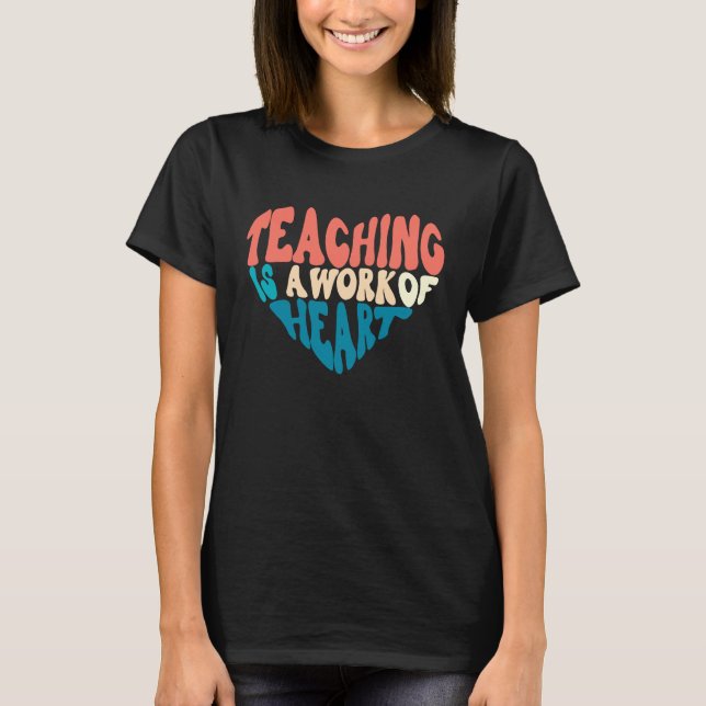 Camiseta Teaching Is A Work Of Heart Back To School Teacher (Anverso)