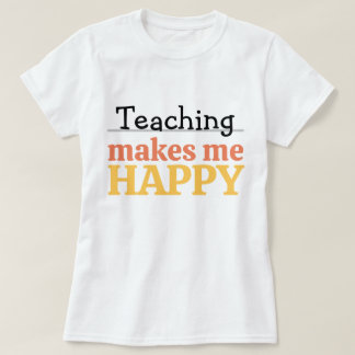 Camiseta Teaching Makes Me Happy Quote Vibrant Modern Color