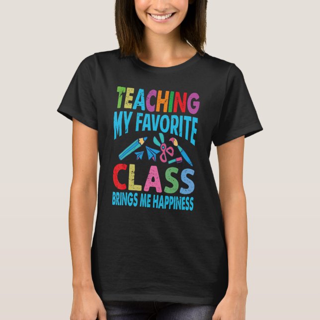 Camiseta Teaching My Favorite Class Brings Me Happiness  Te (Anverso)