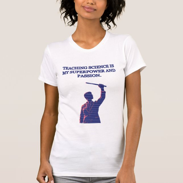 Camiseta Teaching Science My Superpower & Passion Educator (Anverso)