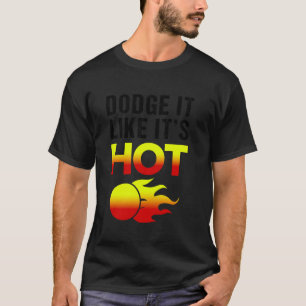 Camiseta Team Sport Dodge It Like A Hot Funny Dodgeball