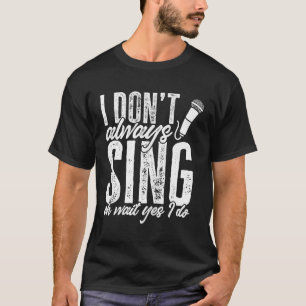 Camiseta Teatro Que No Siempre Canto Esperar Sí Lo Hago.