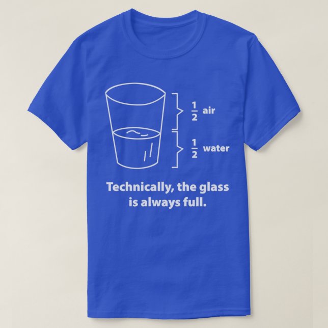 Camiseta Technically The Glass Is Always Full 4  (Diseño del anverso)