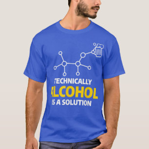 Camiseta Técnicamente, El Alcohol Es Un Che De La Ciencia D