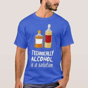 Camiseta Técnicamente, El Alcohol Es Una Solución Que Me Re