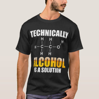 Camiseta Técnicamente El Alcohol Es Una Solución Química