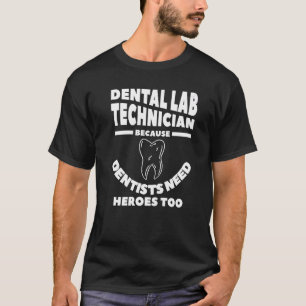 Camiseta Técnico De Laboratorio Dental Porque Los Dentistas