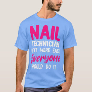 Camiseta Técnico de uñas Fácil Artista Tecnológico De Nail 