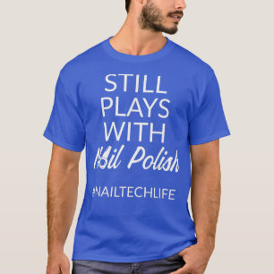 Camiseta Técnico de uñas juega a artista polaco de tecnolog