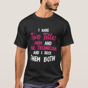 Camiseta Técnico de uñas: Moms Artista De Tecnología Nail M