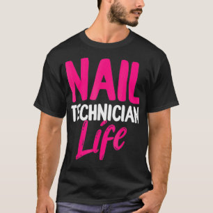Camiseta Técnico de uñas, vida, artista de tecnología de na