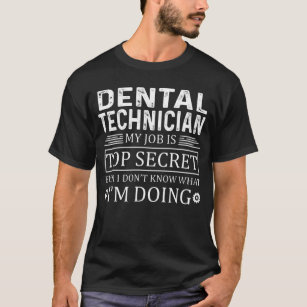 Camiseta Técnico dental Mi trabajo es el secreto más alto