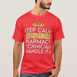 Camiseta Técnico Farmacéutico Mantener La Calma Y Dejar Que