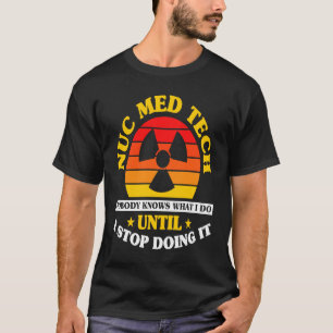 Camiseta Tecnólogo en medicina nuclear Nuc Med Tech