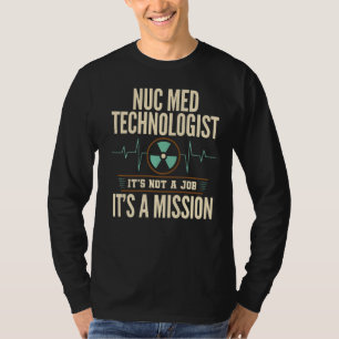 Camiseta Tecnólogo en medicina nuclear Nuc Med Tech Medical