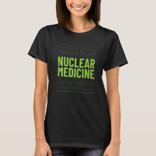Camiseta Tecnólogo en Medicina Nuclear Ropa de Tec Med Nuc