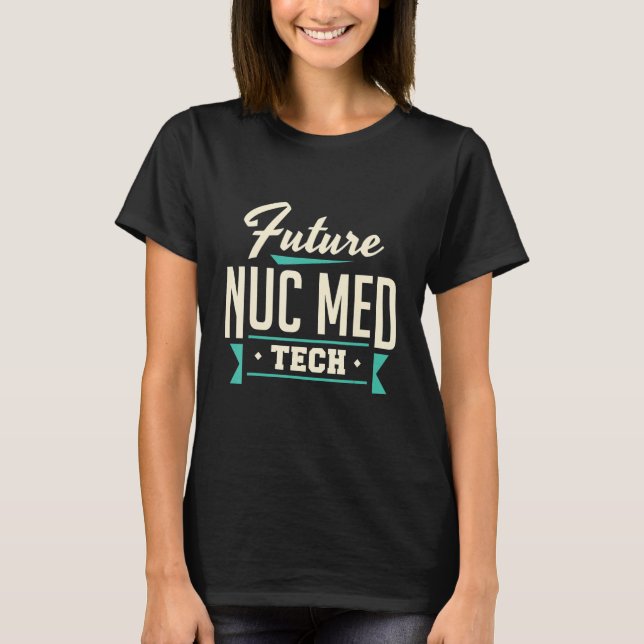 Camiseta Tecnólogo futuro de medicina nuclear Nuc Med Tech (Anverso)