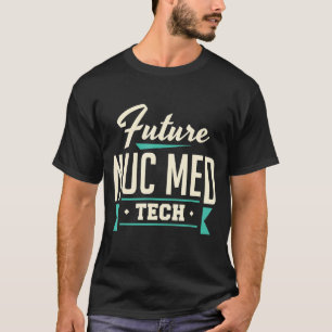 Camiseta Tecnólogo futuro de medicina nuclear Nuc Med Tech