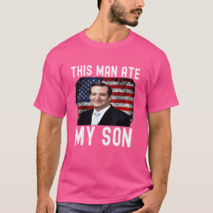 Camiseta Ted Cruz este hombre se comió a mi hijo Ted Cruz