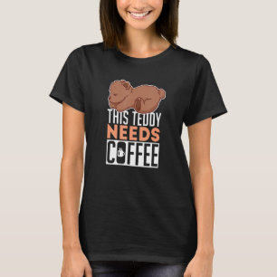 Camiseta Teddy Bear necesita café Mascota Brown Grizzl