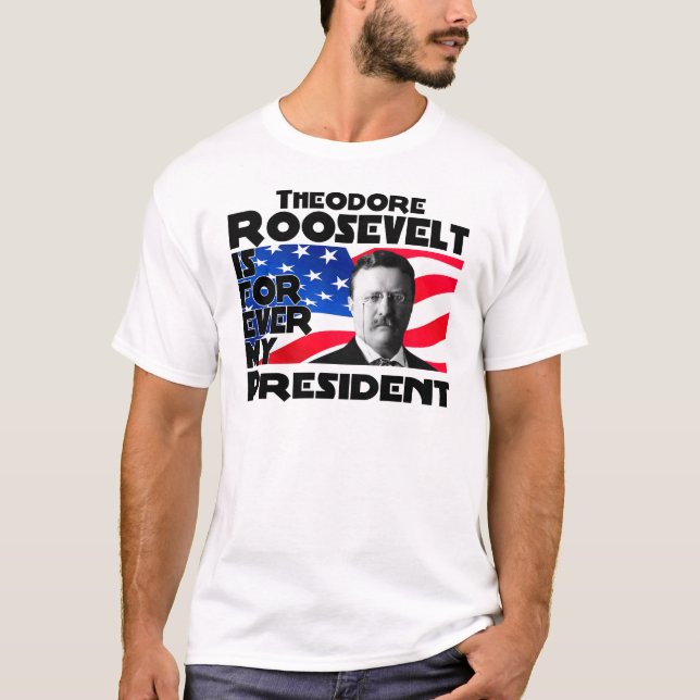 Camiseta Teddy Roosevelt para siempre (Anverso)