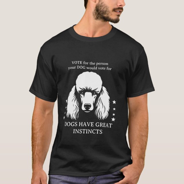 Camiseta Tee electoral de caniche: "Vota con instintos de c (Anverso)